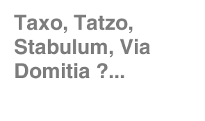 Taxo, Tatzo, Stabulum, Via Domitia ?...